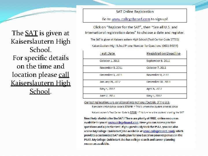 The SAT is given at Kaiserslautern High School. For specific details on the time