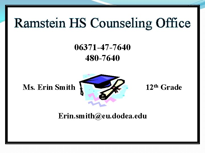 Ramstein HS Counseling Office Get to know your counselor! 06371 -47 -7640 480 -7640