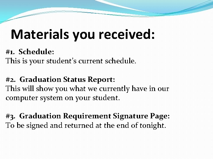 Materials you received: #1. Schedule: This is your student’s current schedule. #2. Graduation Status