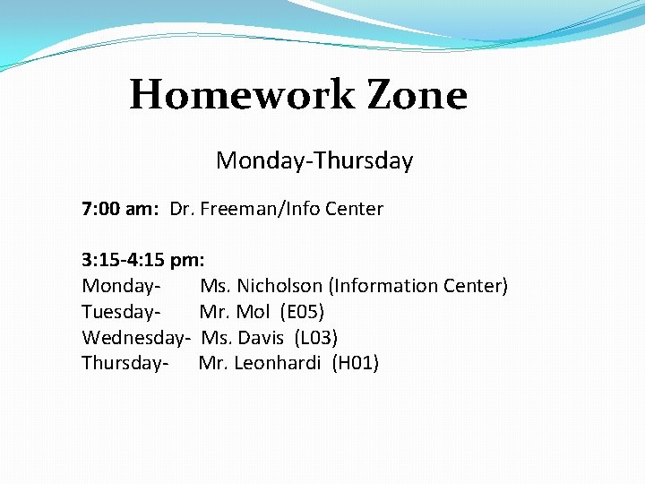 Homework Zone Monday-Thursday 7: 00 am: Dr. Freeman/Info Center 3: 15 -4: 15 pm: