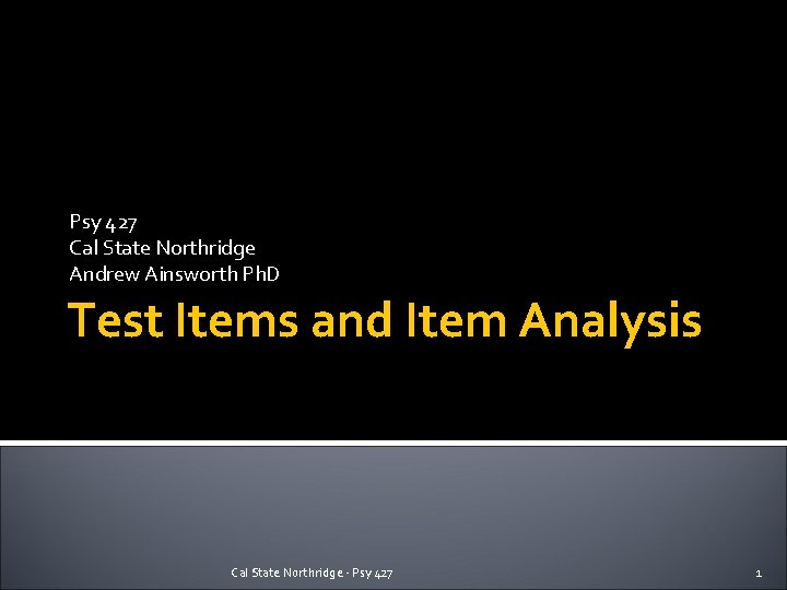 Psy 427 Cal State Northridge Andrew Ainsworth Ph. D Test Items and Item Analysis