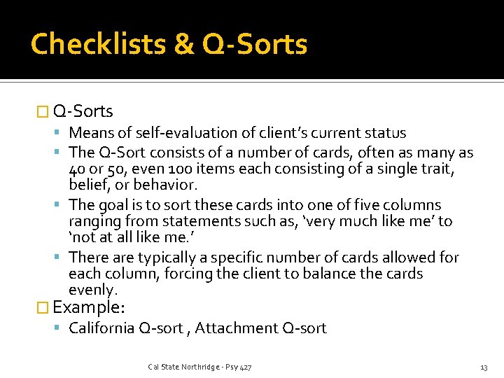 Checklists & Q-Sorts � Q-Sorts Means of self-evaluation of client’s current status The Q-Sort