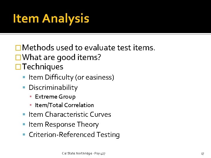 Item Analysis �Methods used to evaluate test items. �What are good items? �Techniques Item