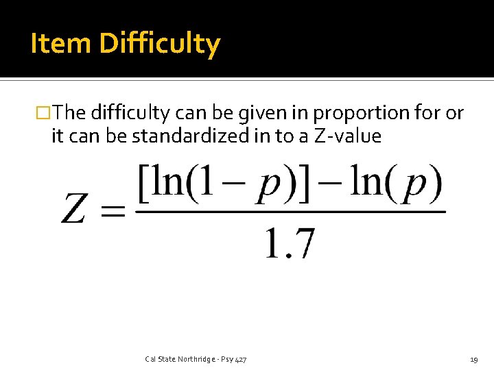 Item Difficulty �The difficulty can be given in proportion for or it can be