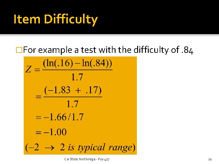 Item Difficulty �For example a test with the difficulty of. 84 Cal State Northridge