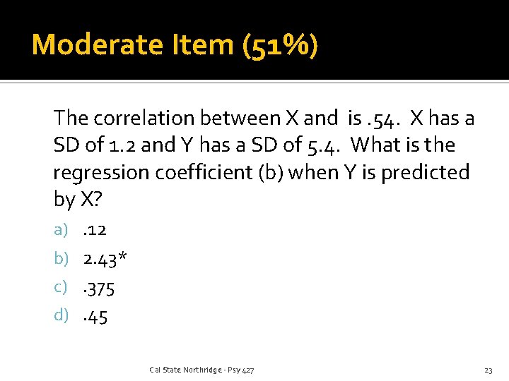 Moderate Item (51%) The correlation between X and is. 54. X has a SD