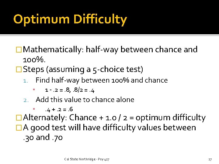 Optimum Difficulty �Mathematically: half-way between chance and 100%. �Steps (assuming a 5 -choice test)