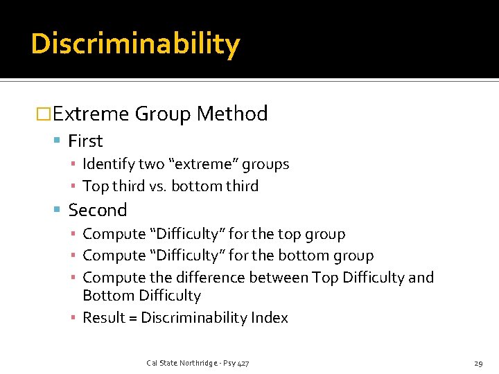 Discriminability �Extreme Group Method First ▪ Identify two “extreme” groups ▪ Top third vs.