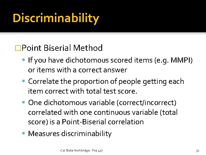 Discriminability �Point Biserial Method If you have dichotomous scored items (e. g. MMPI) or