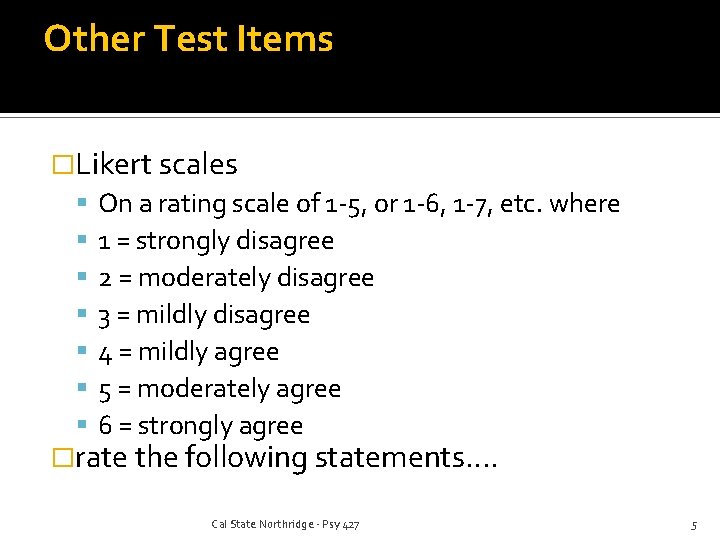 Other Test Items �Likert scales On a rating scale of 1 -5, or 1