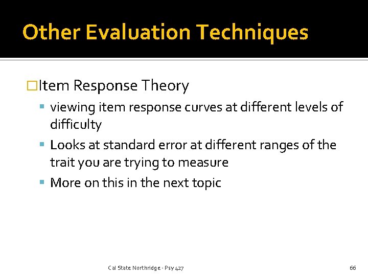 Other Evaluation Techniques �Item Response Theory viewing item response curves at different levels of