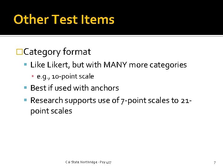 Other Test Items �Category format Likert, but with MANY more categories ▪ e. g.