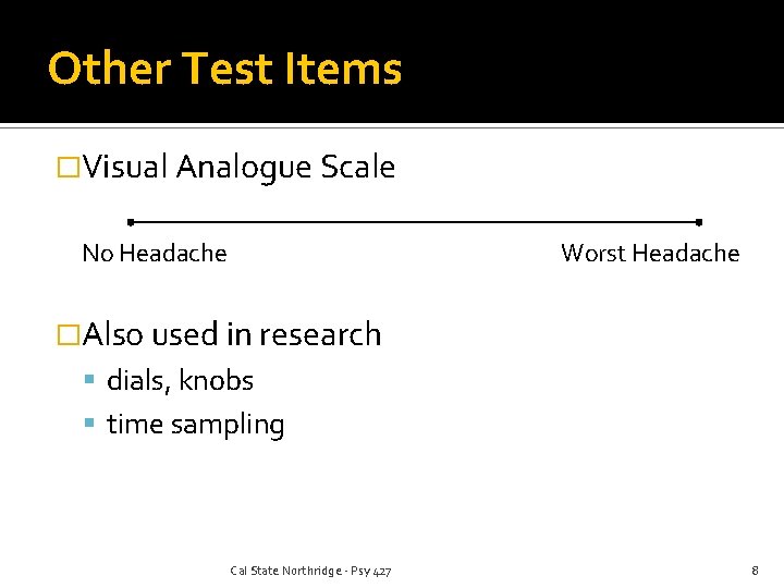 Other Test Items �Visual Analogue Scale No Headache Worst Headache �Also used in research