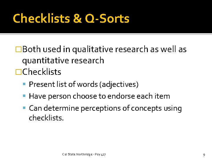 Checklists & Q-Sorts �Both used in qualitative research as well as quantitative research �Checklists