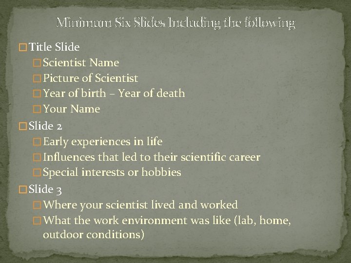 Minimum Six Slides Including the following � Title Slide � Scientist Name � Picture