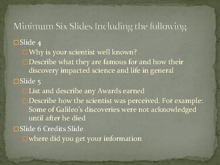 Minimum Six Slides Including the following � Slide 4 � Why is your scientist