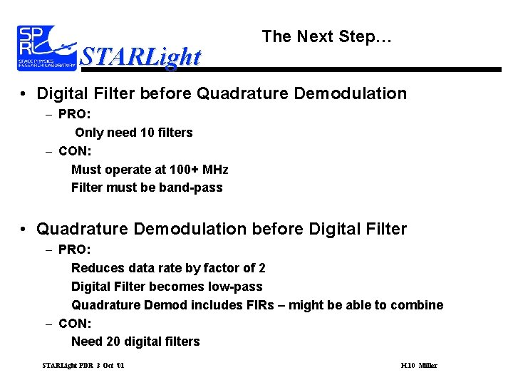 STARLight The Next Step… • Digital Filter before Quadrature Demodulation – PRO: Only need