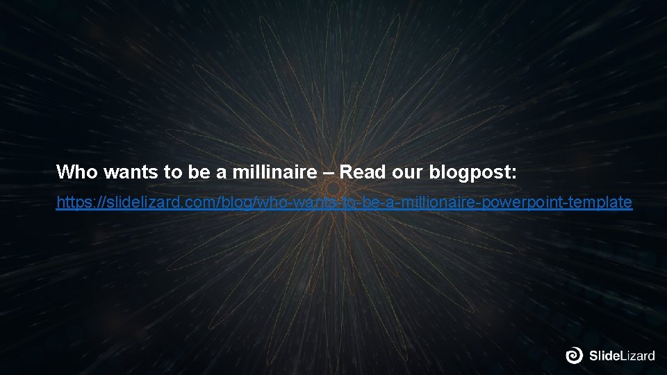 Who wants to be a millinaire – Read our blogpost: https: //slidelizard. com/blog/who-wants-to-be-a-millionaire-powerpoint-template 