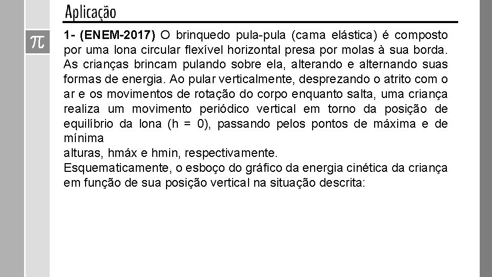 1 - (ENEM-2017) O brinquedo pula-pula (cama elástica) é composto por uma lona circular 1 - (ENEM-2017) O brinquedo pula-pula (cama elástica) é composto por uma lona circular