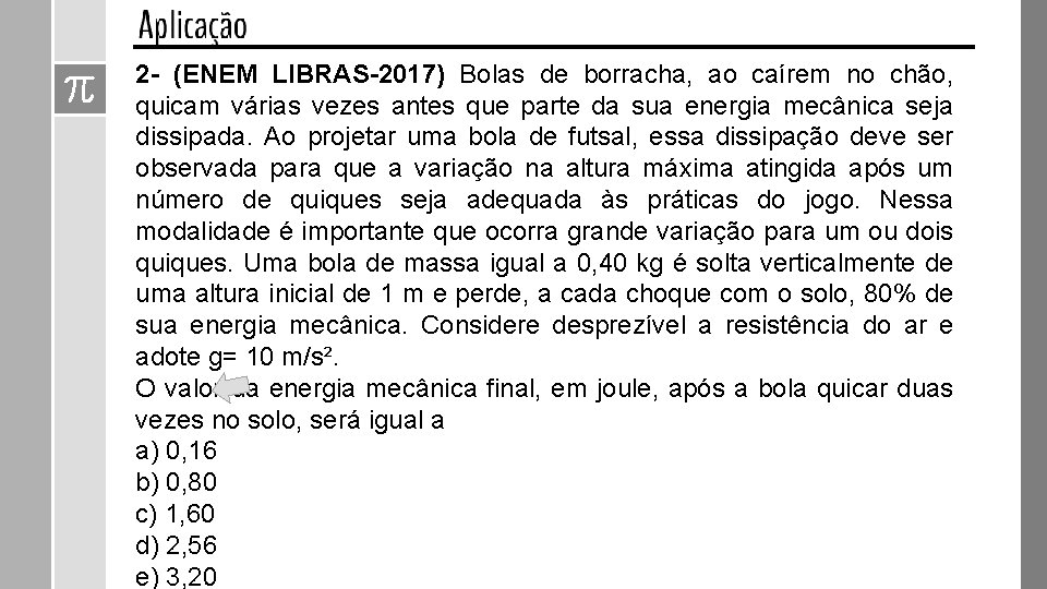 2 - (ENEM LIBRAS-2017) Bolas de borracha, ao caírem no chão, quicam várias vezes 2 - (ENEM LIBRAS-2017) Bolas de borracha, ao caírem no chão, quicam várias vezes