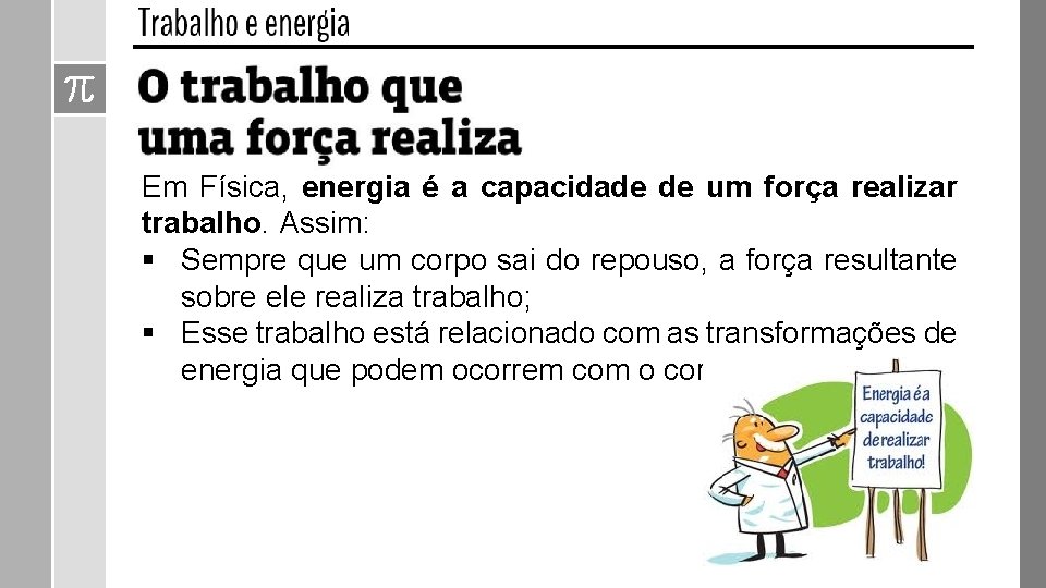 Em Física, energia é a capacidade de um força realizar trabalho. Assim: § Sempre Em Física, energia é a capacidade de um força realizar trabalho. Assim: § Sempre