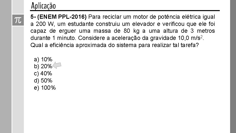 5 - (ENEM PPL-2016) Para reciclar um motor de potência elétrica igual a 200 5 - (ENEM PPL-2016) Para reciclar um motor de potência elétrica igual a 200