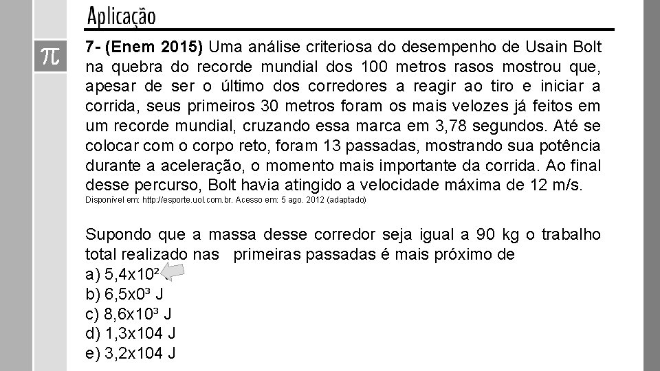 7 - (Enem 2015) Uma análise criteriosa do desempenho de Usain Bolt na quebra 7 - (Enem 2015) Uma análise criteriosa do desempenho de Usain Bolt na quebra