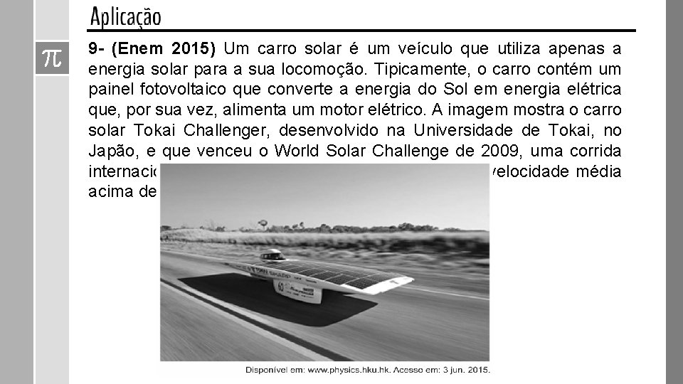 9 - (Enem 2015) Um carro solar é um veículo que utiliza apenas a 9 - (Enem 2015) Um carro solar é um veículo que utiliza apenas a