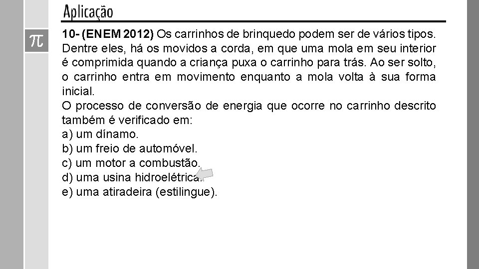 10 - (ENEM 2012) Os carrinhos de brinquedo podem ser de vários tipos. Dentre 10 - (ENEM 2012) Os carrinhos de brinquedo podem ser de vários tipos. Dentre