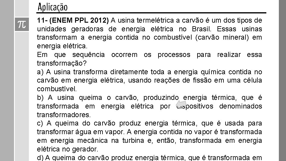 11 - (ENEM PPL 2012) A usina termelétrica a carvão é um dos tipos 11 - (ENEM PPL 2012) A usina termelétrica a carvão é um dos tipos