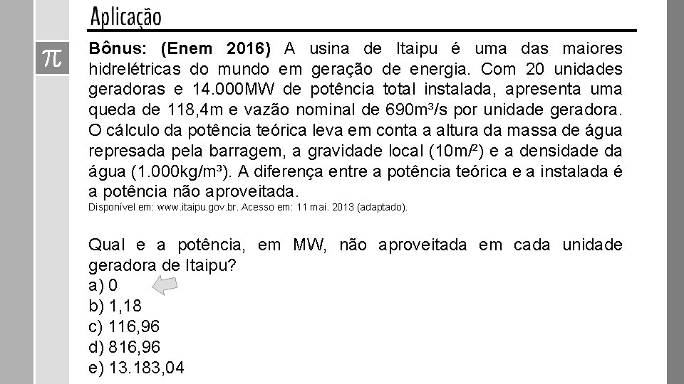 Bônus: (Enem 2016) A usina de Itaipu é uma das maiores hidrelétricas do mundo Bônus: (Enem 2016) A usina de Itaipu é uma das maiores hidrelétricas do mundo