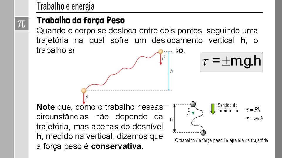 Quando o corpo se desloca entre dois pontos, seguindo uma trajetória na qual sofre Quando o corpo se desloca entre dois pontos, seguindo uma trajetória na qual sofre