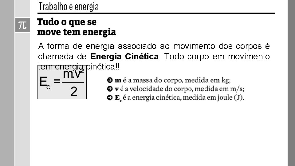 A forma de energia associado ao movimento dos corpos é chamada de Energia Cinética. A forma de energia associado ao movimento dos corpos é chamada de Energia Cinética.