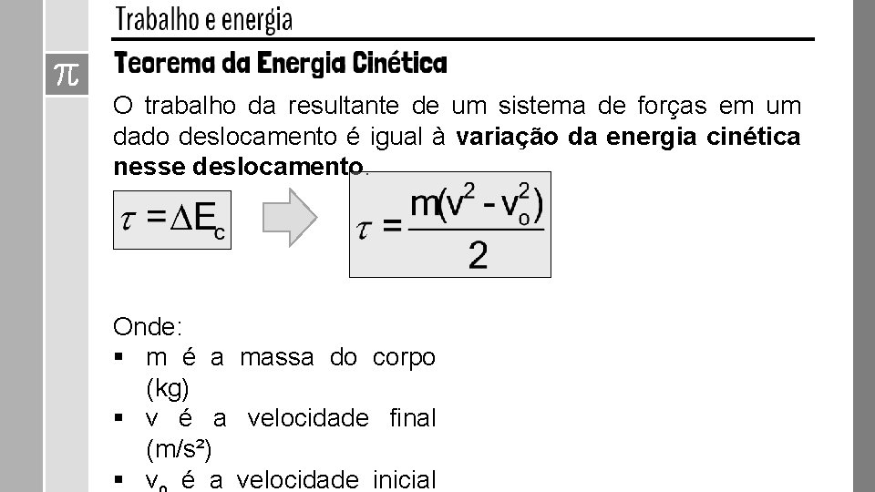 O trabalho da resultante de um sistema de forças em um dado deslocamento é O trabalho da resultante de um sistema de forças em um dado deslocamento é