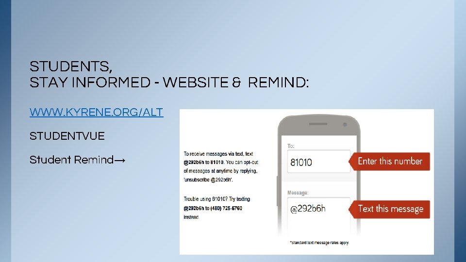 STUDENTS, STAY INFORMED - WEBSITE & REMIND: WWW. KYRENE. ORG/ALT STUDENTVUE Student Remind→ 