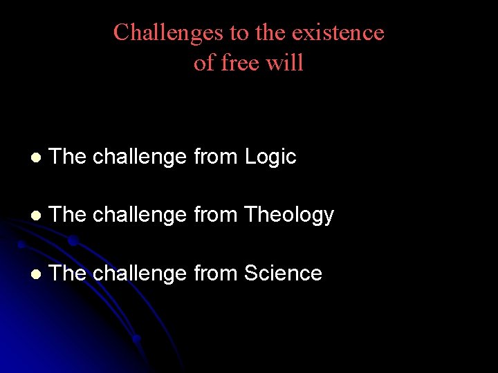 Challenges to the existence of free will l The challenge from Logic l The Challenges to the existence of free will l The challenge from Logic l The