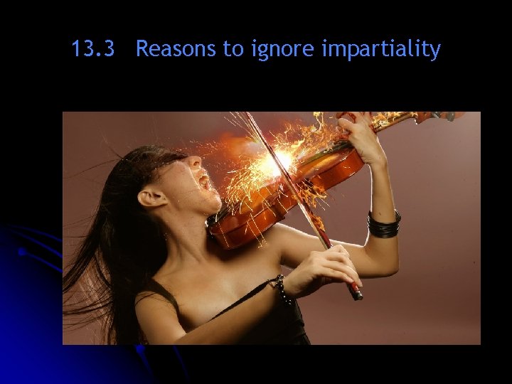 13. 3 Reasons to ignore impartiality 13. 3 Reasons to ignore impartiality