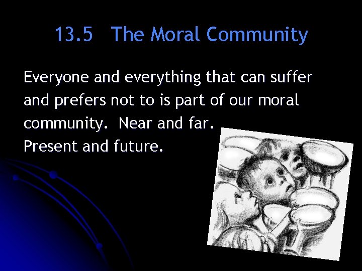 13. 5 The Moral Community Everyone and everything that can suffer and prefers not 13. 5 The Moral Community Everyone and everything that can suffer and prefers not