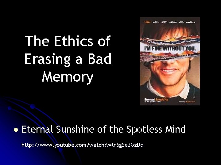 The Ethics of Erasing a Bad Memory l Eternal Sunshine of the Spotless Mind The Ethics of Erasing a Bad Memory l Eternal Sunshine of the Spotless Mind