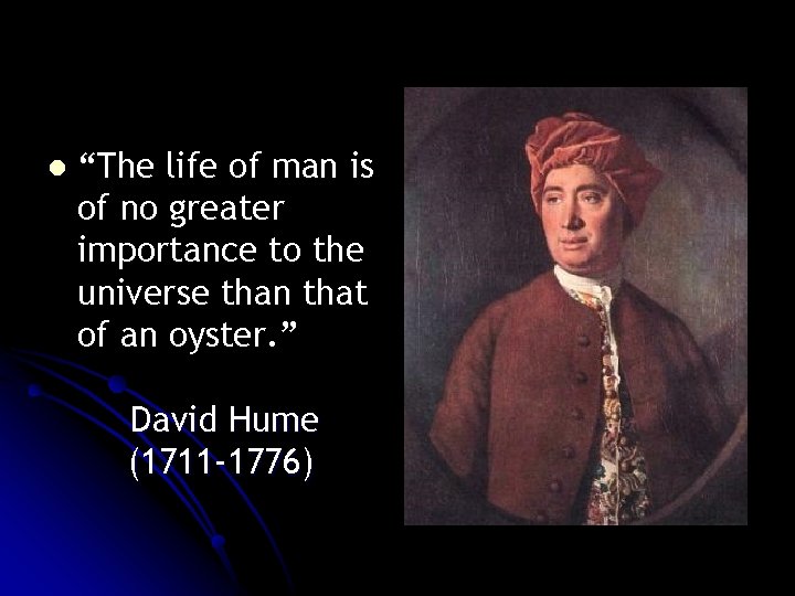 l “The life of man is of no greater importance to the universe than l “The life of man is of no greater importance to the universe than