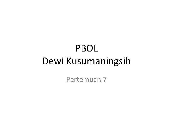 PBOL Dewi Kusumaningsih Pertemuan 7 