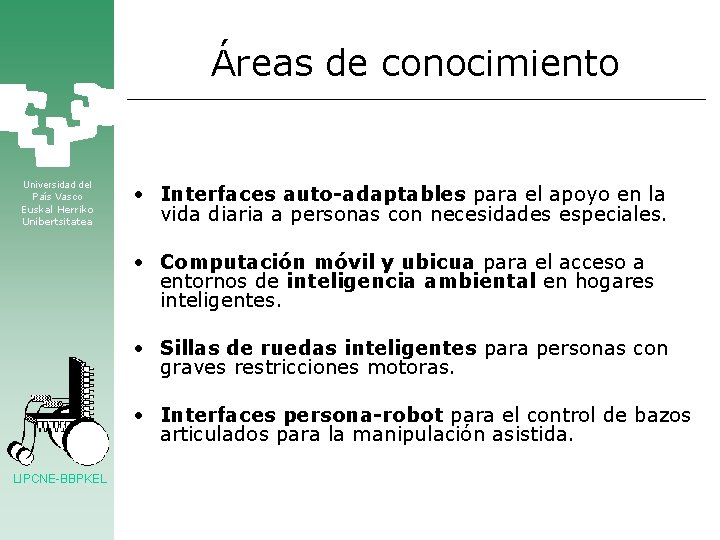 Áreas de conocimiento Universidad del País Vasco Euskal Herriko Unibertsitatea • Interfaces auto-adaptables para