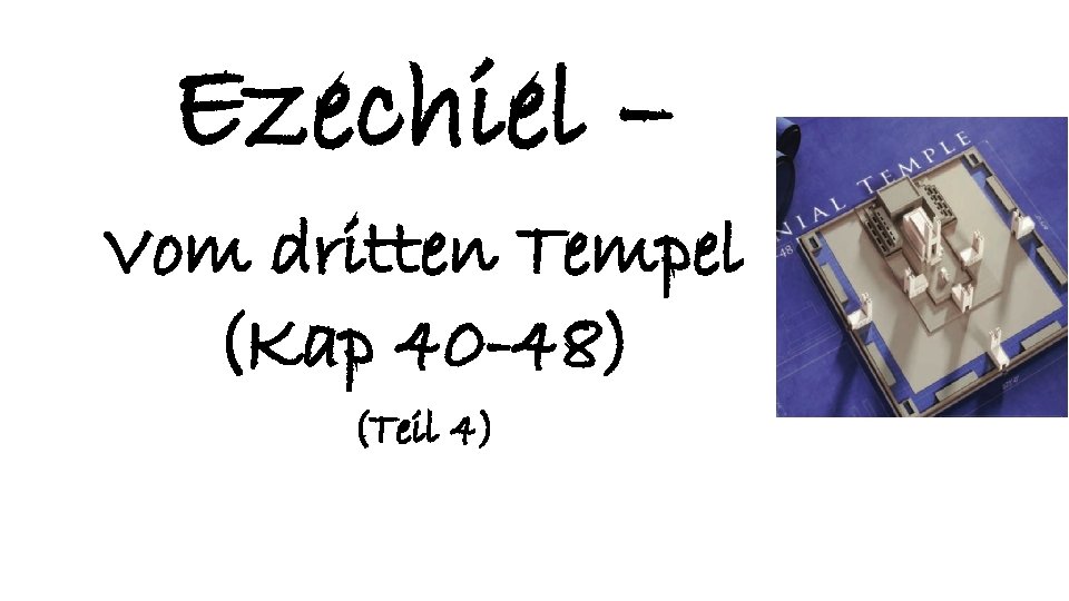 Ezechiel – Vom dritten Tempel (Kap 40 -48) (Teil 4) 