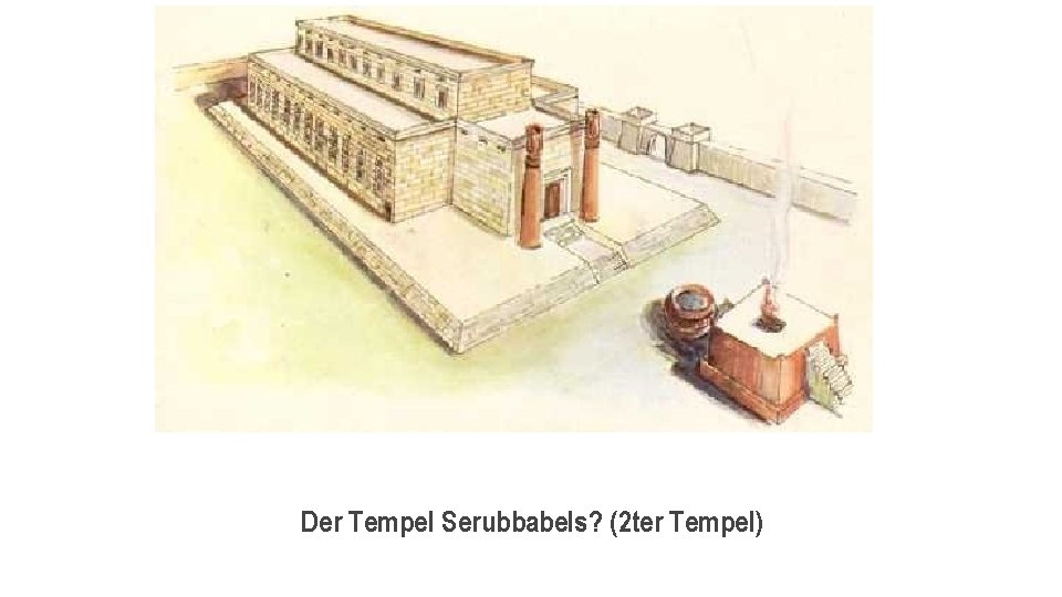 Der Tempel Serubbabels? (2 ter Tempel) 