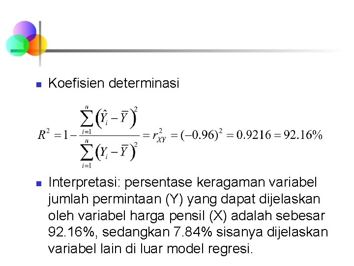 n n Koefisien determinasi Interpretasi: persentase keragaman variabel jumlah permintaan (Y) yang dapat dijelaskan