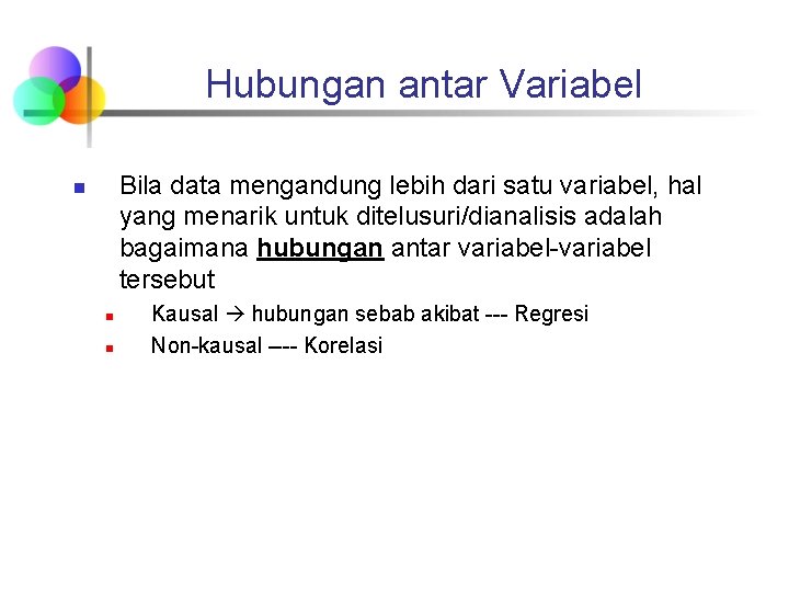 Hubungan antar Variabel Bila data mengandung lebih dari satu variabel, hal yang menarik untuk