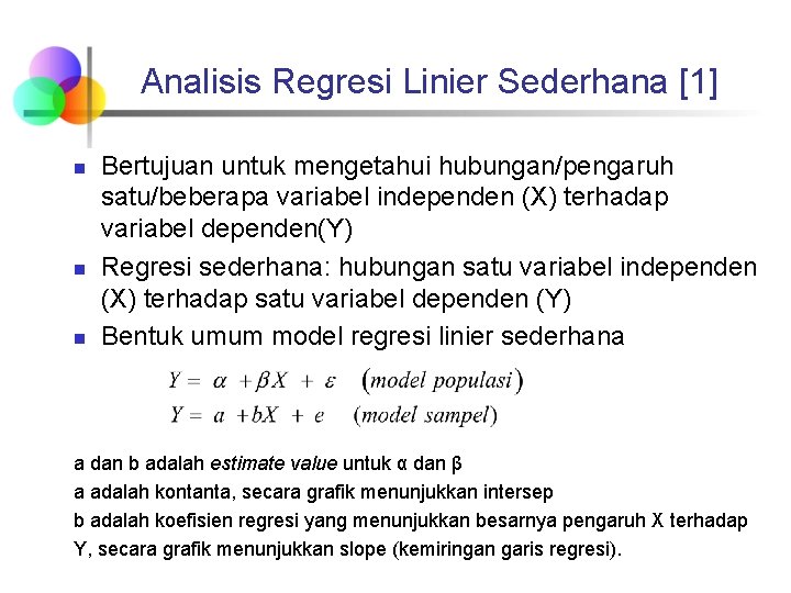 Analisis Regresi Linier Sederhana [1] n n n Bertujuan untuk mengetahui hubungan/pengaruh satu/beberapa variabel
