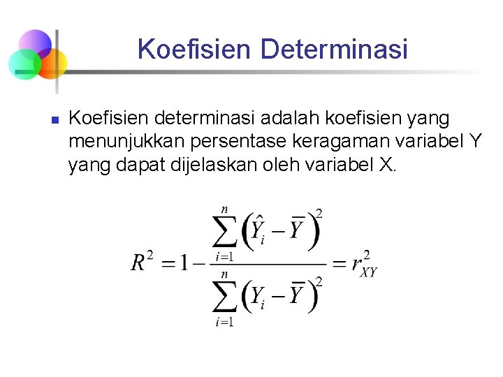 Koefisien Determinasi n Koefisien determinasi adalah koefisien yang menunjukkan persentase keragaman variabel Y yang