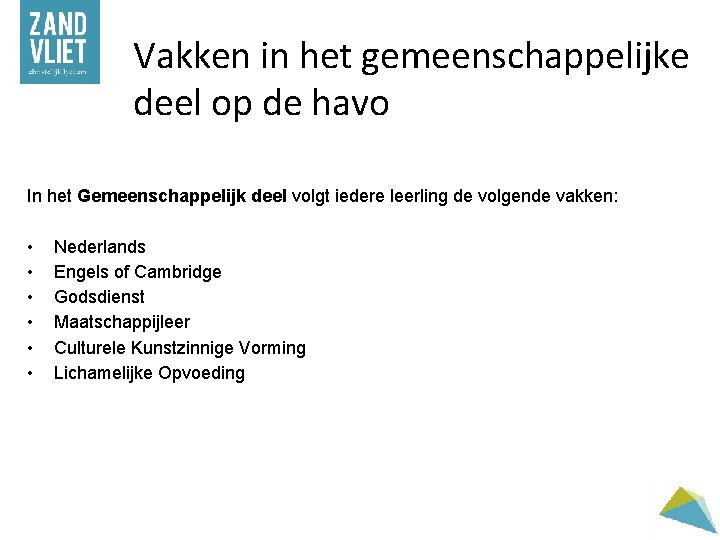 Vakken in het gemeenschappelijke deel op de havo In het Gemeenschappelijk deel volgt iedere