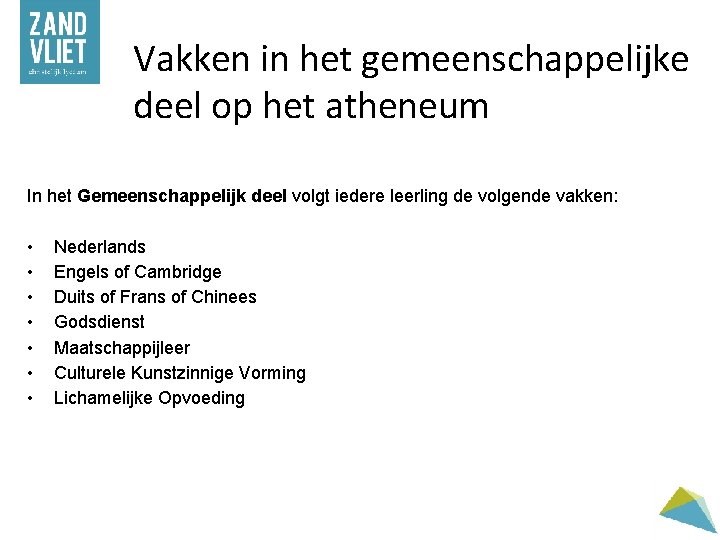 Vakken in het gemeenschappelijke deel op het atheneum In het Gemeenschappelijk deel volgt iedere